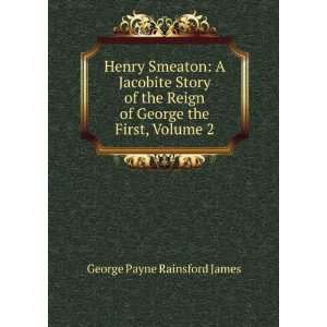   of George the First, Volume 2 George Payne Rainsford James Books