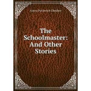    The Schoolmaster And Other Stories Anton Pavlovich Chekhov Books