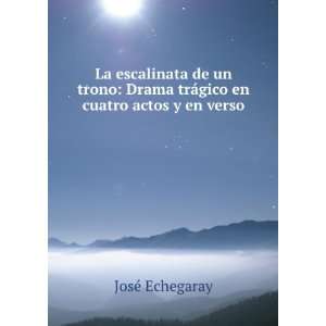   Drama trÃ¡gico en cuatro actos y en verso JosÃ© Echegaray Books