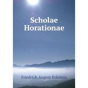  Scholae Horationae Friedrich August Eckstein Books