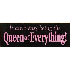  It aint easy being the Queen of Everything Wooden Sign 