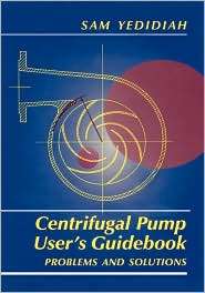 Centrifugal Pump Users Guidebook, (041299111X), Shmariahu Yedidiah 