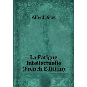    La Fatigue Intellectuelle (French Edition) Alfred Binet Books