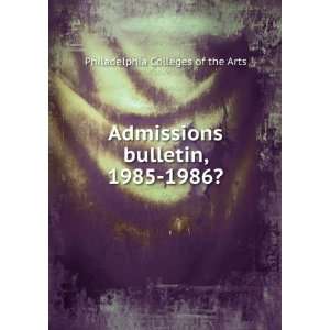  Admissions bulletin, 1985 1986? Philadelphia Colleges of 