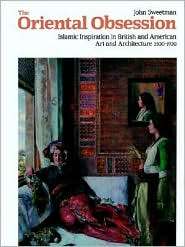 The Oriental Obsession Islamic Inspiration in British and American 