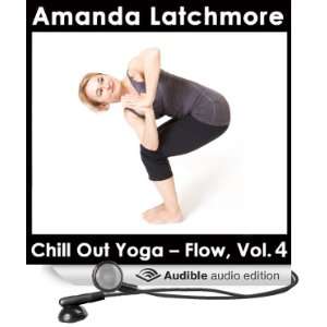 Chill Out Yoga   Flow Volume 4 A challenging and exhilarating class 