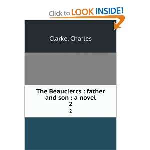    The Beauclercs  father and son  a novel. 2 Charles Clarke Books