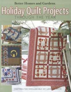 Better Homes and Gardens Holiday Quilt Projects Through the Year 