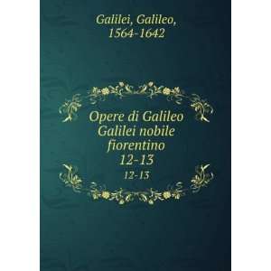   Galilei nobile fiorentino. 12 13 Galileo, 1564 1642 Galilei Books