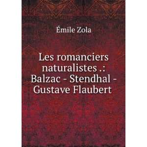   . Balzac   Stendhal   Gustave Flaubert . Ã?mile Zola Books