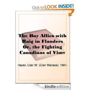   Allies with Haig in Flanders Or, the Fighting Canadians of Vimy Ridge