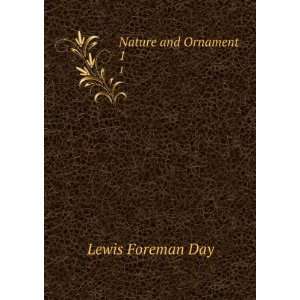  Nature and Ornament . 1 Lewis Foreman Day Books