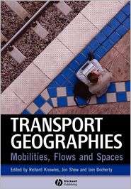 Transport Geographies Mobilities, Flows and Spaces, (1405153237 
