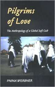 Pilgrims of Love The Anthropology of a Global Sufi Cult, (0253340985 