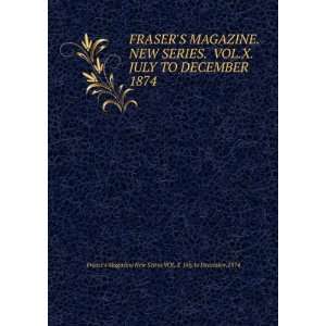  FRASERS MAGAZINE. NEW SERIES. VOL.X. JULY TO DECEMBER 