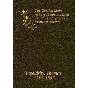  The Garrick Club; notices of one hundred and thirty five 