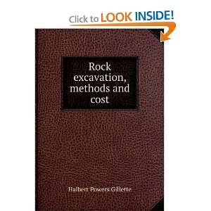  Rock excavation, methods and cost Halbert Powers Gillette Books