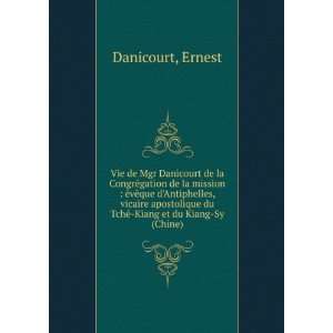   apostolique du TchÃ© Kiang et du Kiang Sy (Chine) Ernest Danicourt