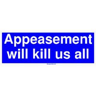 Appeasement will kill us all MINIATURE Sticker Automotive