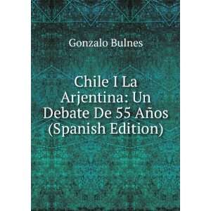    Un Debate De 55 AÃ±os (Spanish Edition) Gonzalo Bulnes Books