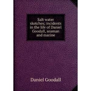   the life of Daniel Goodall, seaman and marine Daniel Goodall Books