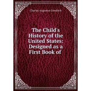    Designed as a First Book of . Charles Augustus Goodrich Books