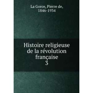   la rÃ©volution franÃ§aise. 3 Pierre de, 1846 1934 La Gorce Books