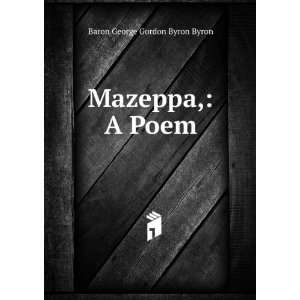 Mazeppa; a poem George Gordon Byron Byron  Books