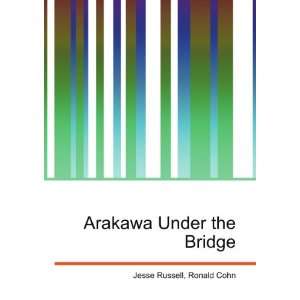  Arakawa Under the Bridge Ronald Cohn Jesse Russell Books