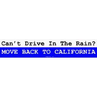  Cant Drive In The Rain? MOVE BACK TO CALIFORNIA Bumper 