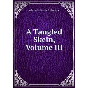  A Tangled Skein, Volume III Albany de Grenier Fonblanque Books