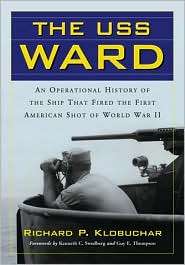 USS Ward An Operational History of the Ship That Fired the First 