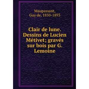   bois par G. Lemoine Guy de, 1850 1893 Maupassant  Books