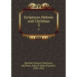  Scriptures Hebrew and Christian. 3 Edward Totterson, ed 