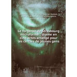 Le forgeron de Strasbourg microforme  drame en cinq actes arrangÃ 