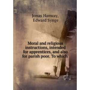   and also for parish poor. To which . Edward Synge Jonas Hanway Books