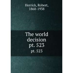    The world decision. pt. 523 Robert, 1868 1938 Herrick Books