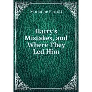  Harrys Mistakes, and Where They Led Him Marianne Parrott Books