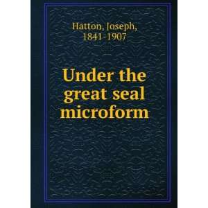   the great seal microform Joseph, 1841 1907 Hatton  Books