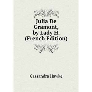   Julia De Gramont, by Lady H. (French Edition) Cassandra Hawke Books