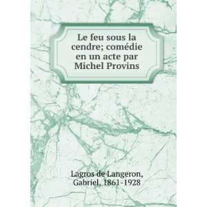   acte par Michel Provins Gabriel, 1861 1928 Lagros de Langeron Books