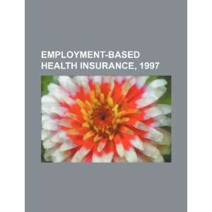  Employment based health insurance, 1997 (9781234216276) U 