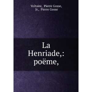   Henriade, poÃ«me, Pierre Gosse, Jr., Pierre Gosse Voltaire Books