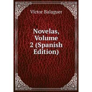   Novelas, Volume 2 (Spanish Edition) VÃ­ctor Balaguer Books