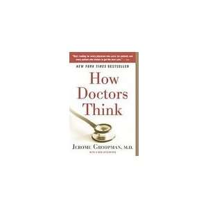    How Doctors Think [Paperback] Jerome Groopman (Author) Books