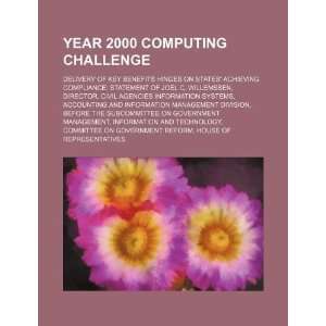  Year 2000 computing challenge delivery of key benefits hinges 