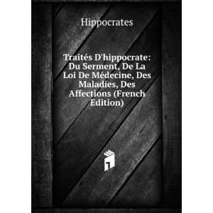   , Des Maladies, Des Affections (French Edition) Hippocrates Books