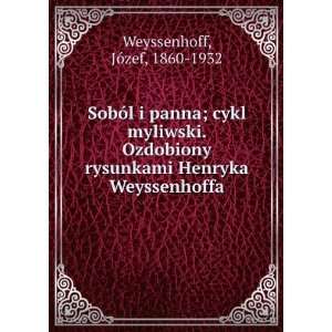   rysunkami Henryka Weyssenhoffa JÃ³zef, 1860 1932 Weyssenhoff Books