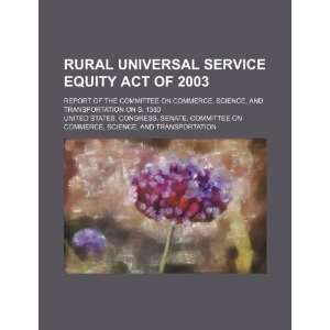  Rural Universal Service Equity Act of 2003 report of the 
