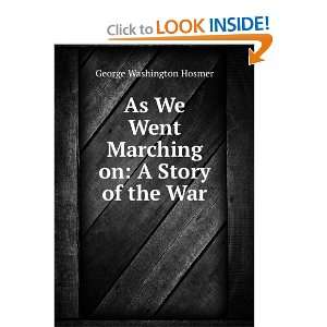   went marching on; a story of the war George Washington Hosmer Books